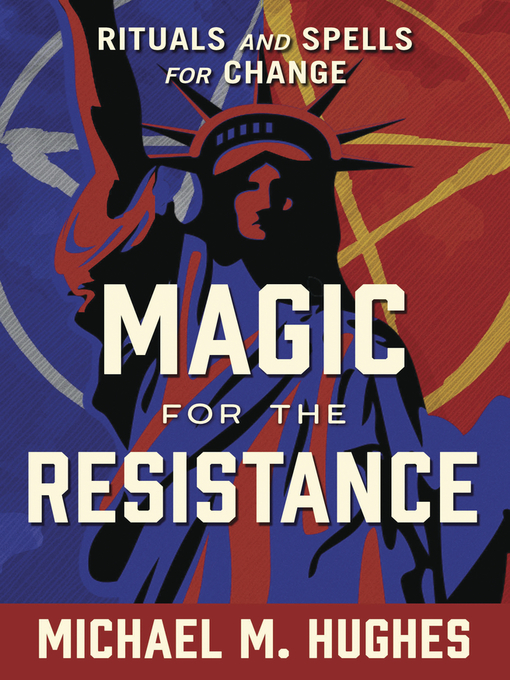 Title details for Magic for the Resistance: Rituals and Spells for Change by Michael M. Hughes - Wait list